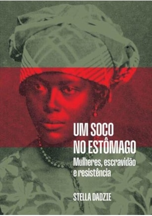 UM SOCO NO ESTÔMAGO -  MULHERES, ESCRAVIDAO E RESISTÊNCIA