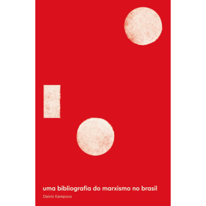 UMA BIBLIOGRAFIA DO MARXISMO NO BRASIL