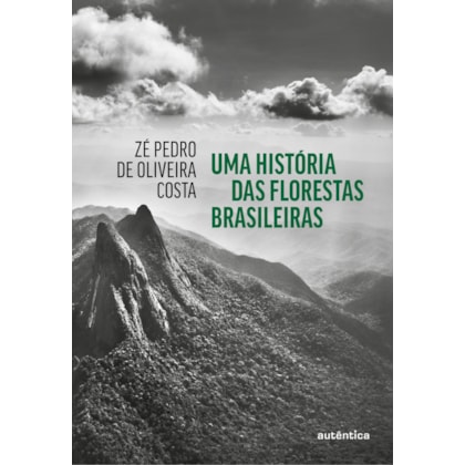 UMA HISTÓRIA DAS FLORESTAS BRASILEIRAS
