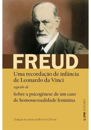 UMA RECORDAÇÃO DE INFÂNCIA DE LEONARDO DA VINCI SEGUIDO DE SOBRE A PSICOGÊNESE DE UM CASO DE HOMOSSEXUALIDADE FEMININA