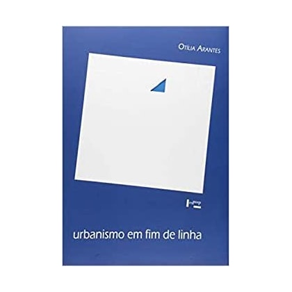 Urbanismo em fim de Linha e Outros Estudos Sobre o Colapso da Modernização Arquitetônica