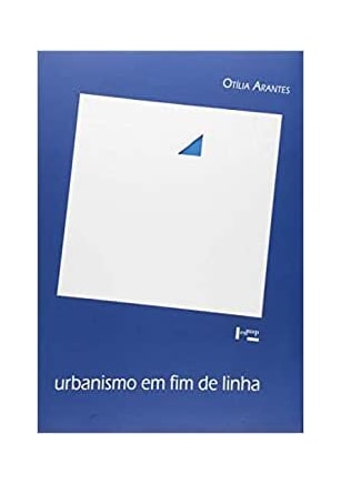 Urbanismo em fim de Linha e Outros Estudos Sobre o Colapso da Modernização Arquitetônica