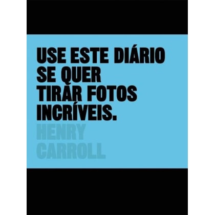 USE ESTE DIÁRIO SE QUER TIRAR FOTOS INCRÍVEIS