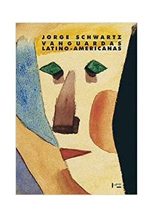 Vanguardas Latino-americanas - Polêmicas, Manifestos e Textos Críticos