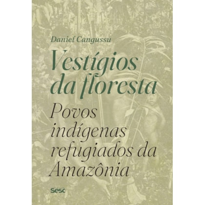 VESTÍGIOS DA FLORESTA: POVOS INDÍGENAS REFUGIADOS DA AMAZÔNIA