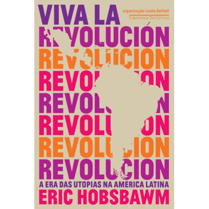 VIVA LA REVOLUCIÓN - A ERA DAS UTOPIAS NA AMÉRICA LATINA