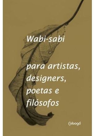 Wabi-Sabi para artistas, designers, poetas e filósofos