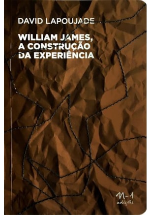 WILLIAM JAMES, A CONSTRUÇÃO DA EXPERIÊNCIA