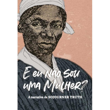 “E EU NÃO SOU UMA MULHER?”