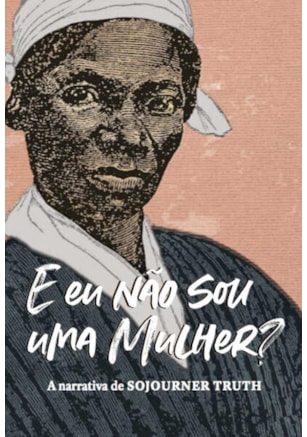 “E EU NÃO SOU UMA MULHER?”